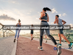 Cara Meningkatkan Stamina untuk Lari Jarak Jauh
