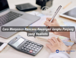 Cara Menyusun Rencana Keuangan Jangka Panjang yang Realistis