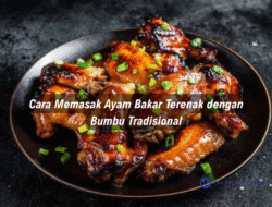 Cara Memasak Ayam Bakar Terenak dengan Bumbu Tradisional