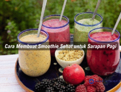 Cara Membuat Smoothie Sehat untuk Sarapan Pagi